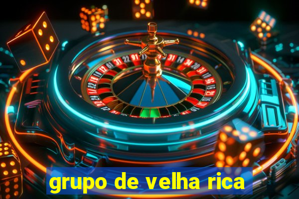 grupo de velha rica